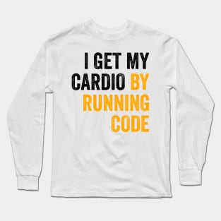 I Get My Cardio By Running Code Long Sleeve T-Shirt